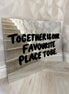 'OUR FAVOURITE PLACE TO BE"