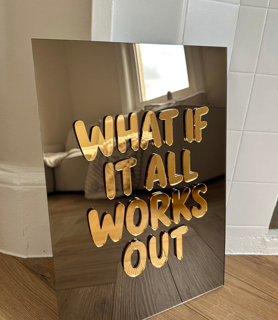 “WHAT IF IT ALL WORKS OUT”