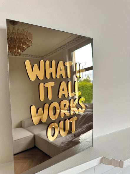 “WHAT IF IT ALL WORKS OUT”