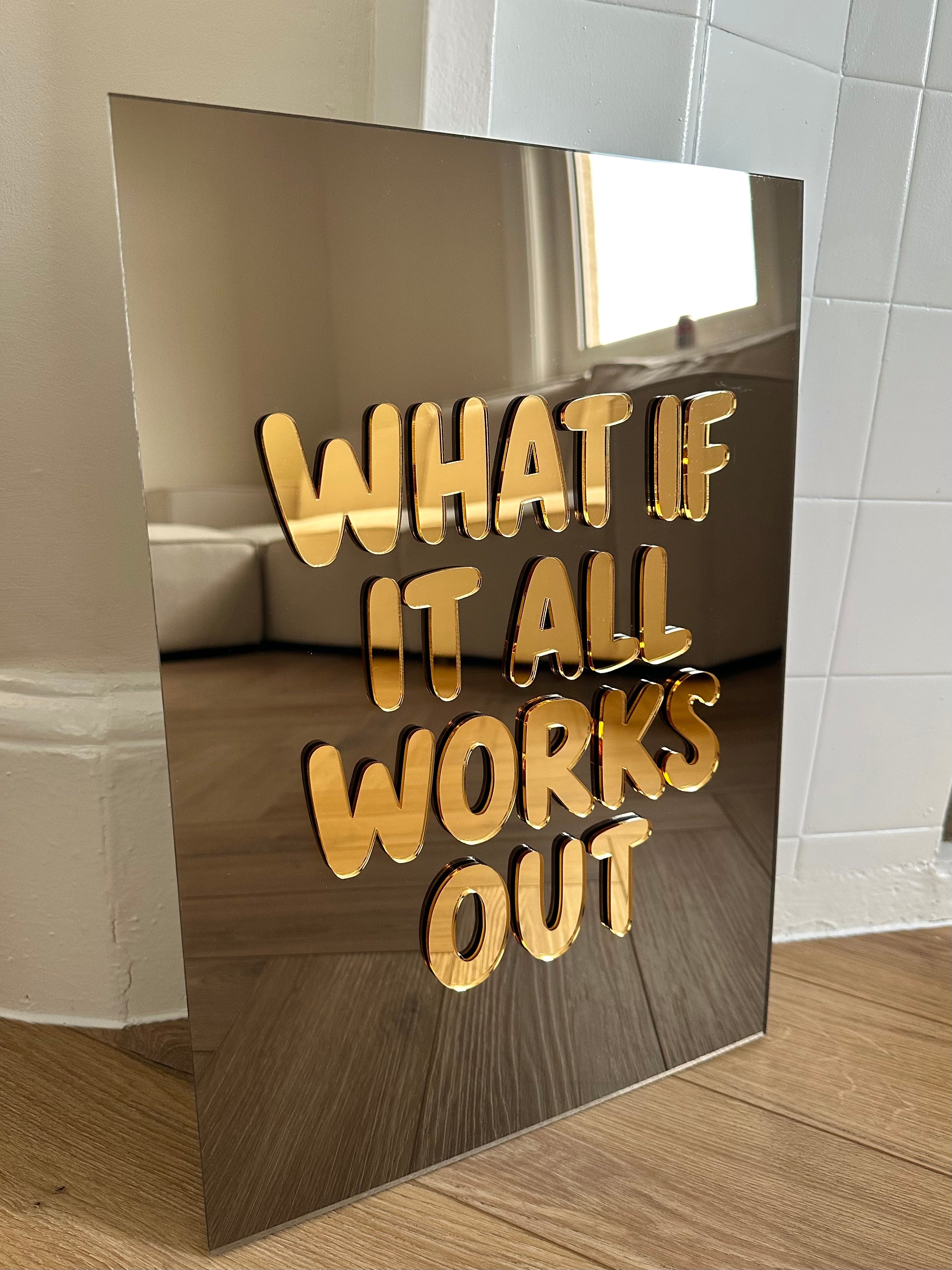 “WHAT IF IT ALL WORKS OUT”