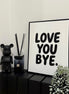 "LOVE YOU BYE"