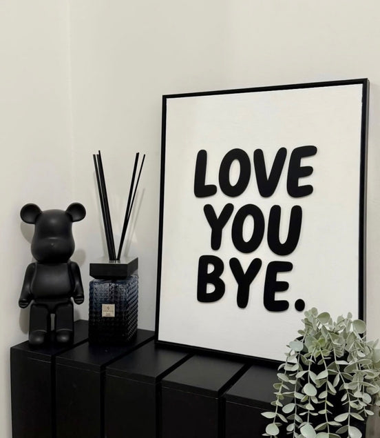 "LOVE YOU BYE"