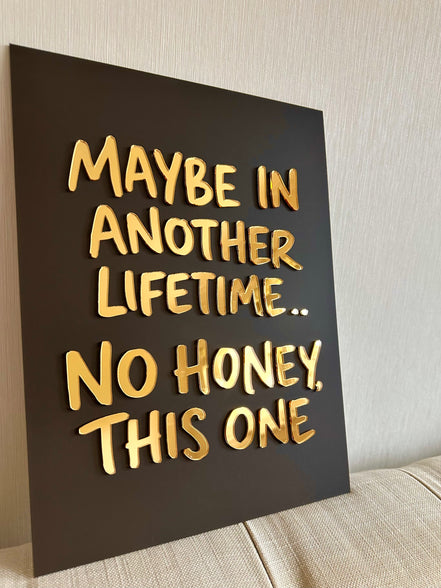 "MAYBE IN THIS LIFETIME"