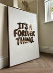 "IT'S A FOREVER THING"
