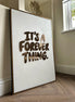 "IT'S A FOREVER THING"
