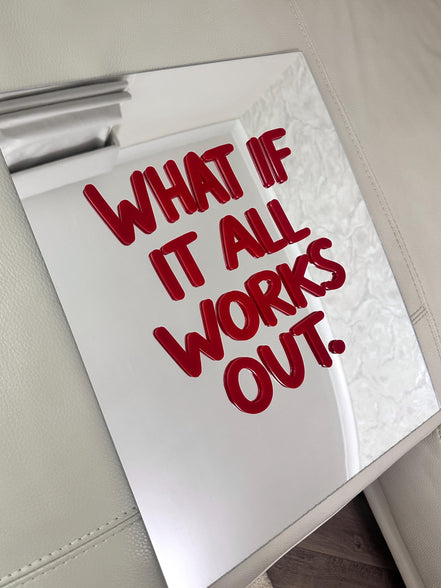 "WHAT IF IT ALL WORKS OUT"