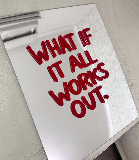 "WHAT IF IT ALL WORKS OUT"
